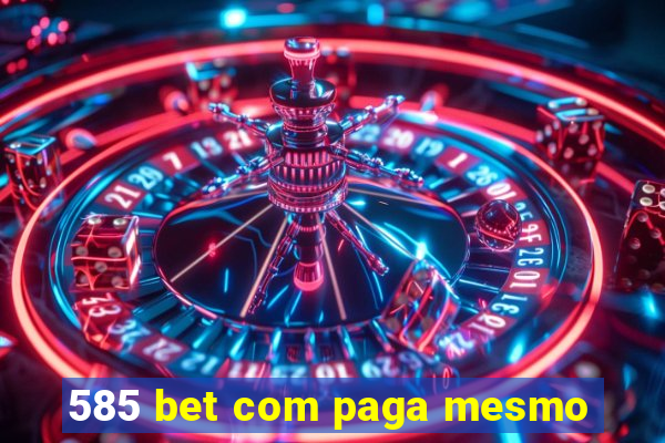 585 bet com paga mesmo